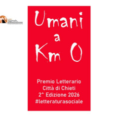 Umani a Km 0. Premio Letterario Nazionale #letteratura sociale Città di Chieti - 2^ Edizione 2026