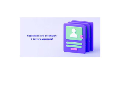 Registrazione sui bookmaker: è davvero necessaria?