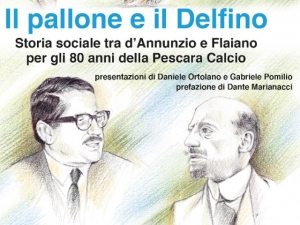 Pescara calcio. Il pallone e il Delfino Storia sociale tra d’Annunzio e Flaiano